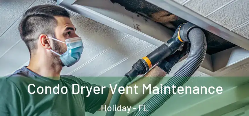 Condo Dryer Vent Maintenance Holiday - FL