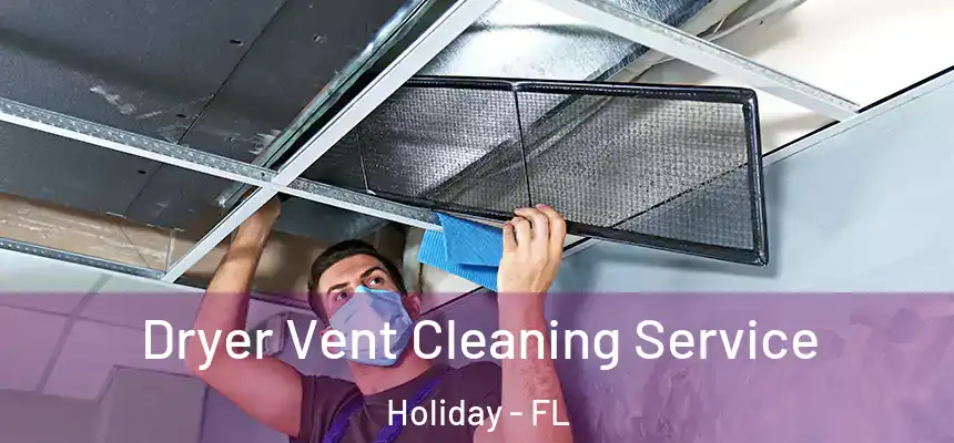 Dryer Vent Cleaning Service Holiday - FL