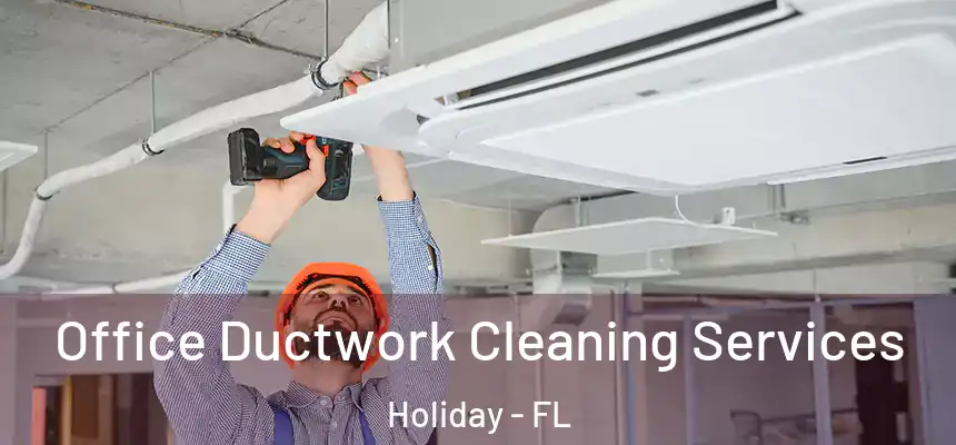 Office Ductwork Cleaning Services Holiday - FL