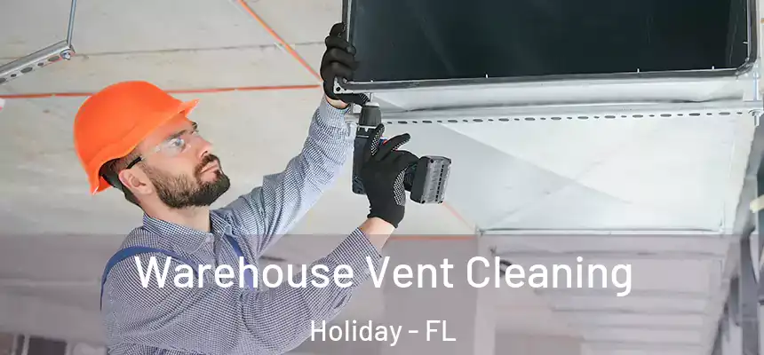 Warehouse Vent Cleaning Holiday - FL